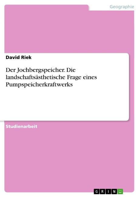 Der Jochbergspeicher. Die landschaftsästhetische Frage eines Pumpspeicherkraftwerks - David Riek