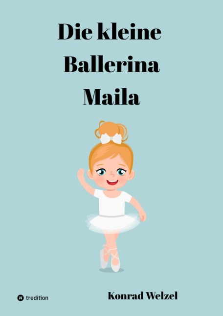 Die kleine Ballerina Maila - Konrad Welzel