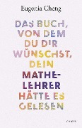 Cover-Bild zum Titel 'Das Buch, von dem du dir wünschst, dein Mathe-Lehrer hätte es gelesen' von 'Eugenia Cheng'
