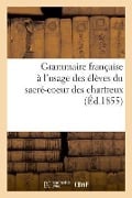 Cover-Bild zum Titel 'Grammaire Française À l'Usage Des Élèves Du Sacré-Coeur Des Chartreux' von 'Dravigny'