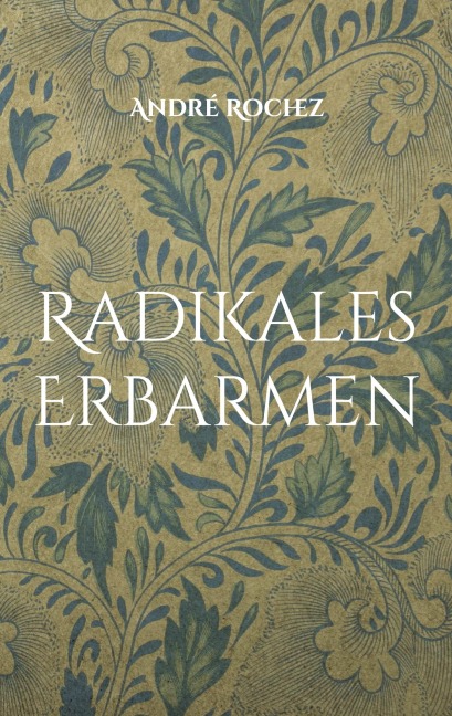 Radikales Erbarmen - André Rochez