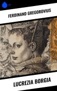 Cover-Bild zum Titel 'Lucrezia Borgia' von 'Ferdinand Gregorovius'