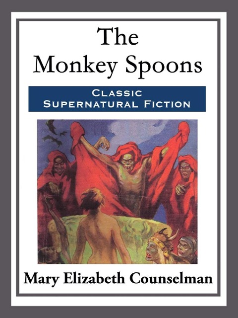 The Monkey Spoons - Mary Elizabeth Counselman