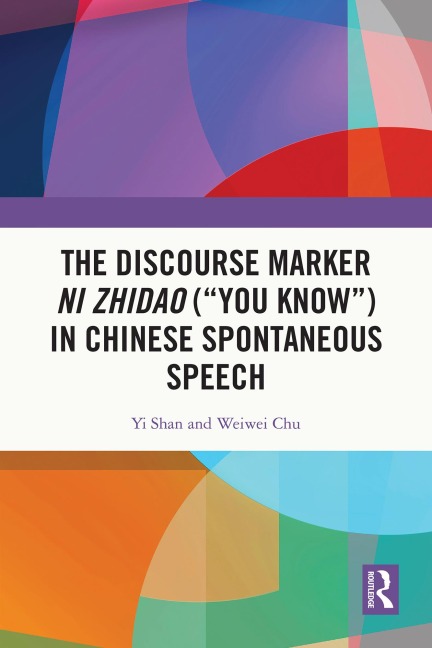 The Discourse Marker ni zhidao ("You Know") in Chinese Spontaneous Speech - Yi Shan, Weiwei Chu