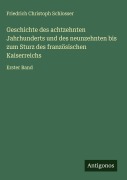 Cover-Bild zum Titel 'Geschichte des achtzehnten Jahrhunderts und des neunzehnten bis zum Sturz des französischen Kaiserreichs' von 'Friedrich Christoph Schlosser'