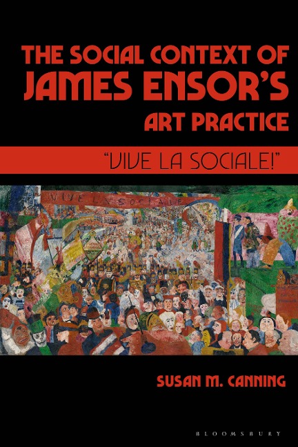 The Social Context of James Ensor's Art Practice - Susan M. Canning