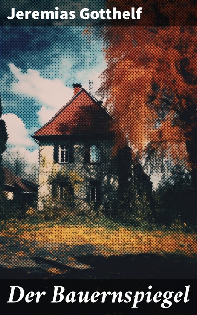 Der Bauernspiegel - Jeremias Gotthelf