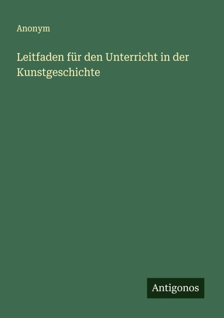 Leitfaden für den Unterricht in der Kunstgeschichte - Anonym