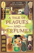 Cover-Bild zum Titel 'A Tale of Plagues and Perfumes' von 'Jake Halpern, Peter Kujawinski'