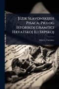 Cover-Bild zum Titel 'Jezik Slavonskijeh Pisaca, Prilog Istorikoj Gramtici Hrvatskoj Ili Srpskoj' von 'Tomislav Mareti'
