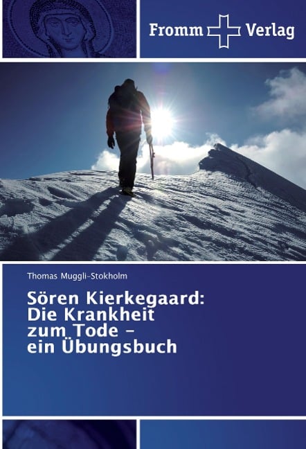 Sören Kierkegaard: Die Krankheit zum Tode - ein Übungsbuch - Thomas Muggli-Stokholm