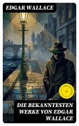 Cover-Bild zum Titel 'Die bekanntesten Werke von Edgar Wallace' von 'Edgar Wallace'