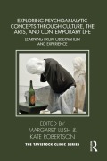 Cover-Bild zum Titel 'Exploring Psychoanalytic Concepts through Culture, the Arts and Contemporary Life' von ''