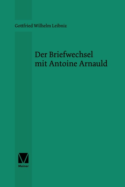Der Briefwechsel mit Antoine Arnauld - Gottfried Wilhelm Leibniz