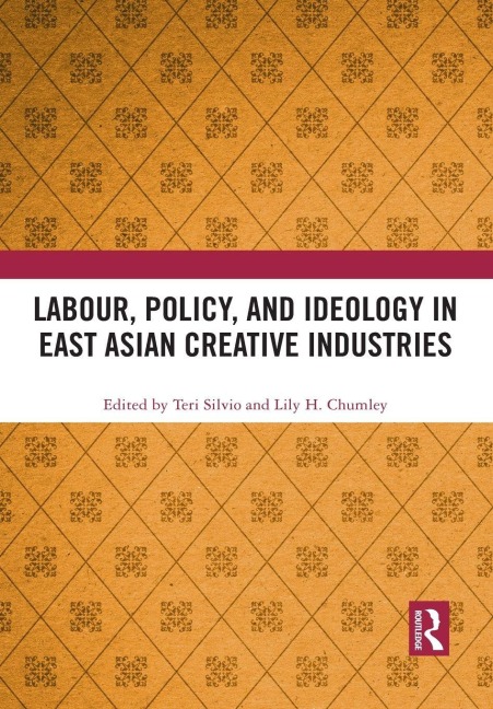 Labour, Policy, and Ideology in East Asian Creative Industries - 