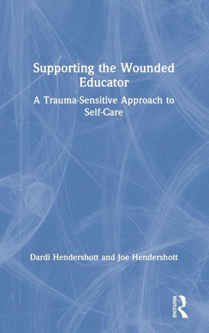 Supporting the Wounded Educator - Dardi Hendershott, Joe Hendershott