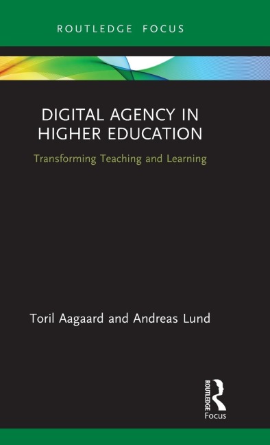 Digital Agency in Higher Education - Toril Aagaard, Andreas Lund