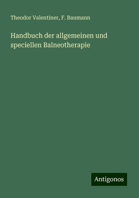 Handbuch der allgemeinen und speciellen Balneotherapie - Theodor Valentiner, F. Baumann