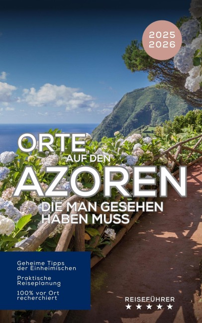 Orte auf den Azoren, die man gesehen haben muss. Reiseführer 2025 2026 - Entdecken Sie die Inseln des Atlantiks: São Miguel, Pico, Faial, Terceira & mehr! (Das kleine Reisebuch) - Hans Müller