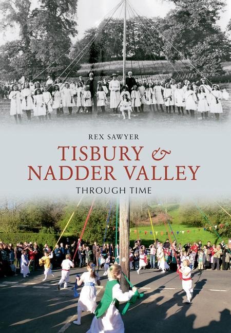 Tisbury & Nadder Valley Through Time - Rex Sawyer