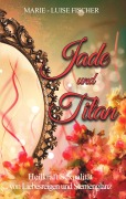 Jade und Titan - Marie-Luise Fischer