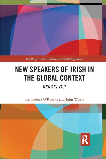 New Speakers of Irish in the Global Context - Bernadette O'Rourke, John Walsh