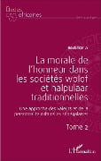 La morale de l'honneur dans les sociétés wolof et halpulaar traditionnelles (Tome 2) - Ly