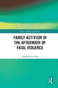 Cover-Bild zum Titel 'Family Activism in the Aftermath of Fatal Violence' von 'Elizabeth A. Cook'