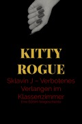Cover-Bild zum Titel 'Sklavin J - Verbotenes Verlangen im Klassenzimmer' von 'Kitty Rogue, Kitty Rogue'