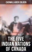 Cover-Bild zum Titel 'The Five Indian Nations of Canada' von 'Cadwallader Colden'
