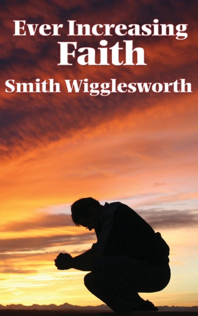 Ever Increasing Faith - Smith Wigglesworth