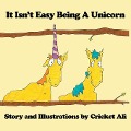 Cover-Bild zum Titel 'It Isn't Easy Being A Unicorn' von 'Cricket Ali'