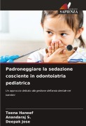 Cover-Bild zum Titel 'Padroneggiare la sedazione cosciente in odontoiatria pediatrica' von 'Teena Haneef, Anandaraj S., Deepak Jose'