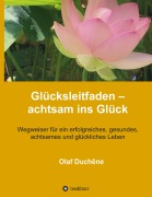 Cover-Bild zum Titel 'Glücksleitfaden - achtsam ins Glück' von 'Olaf Duchêne'