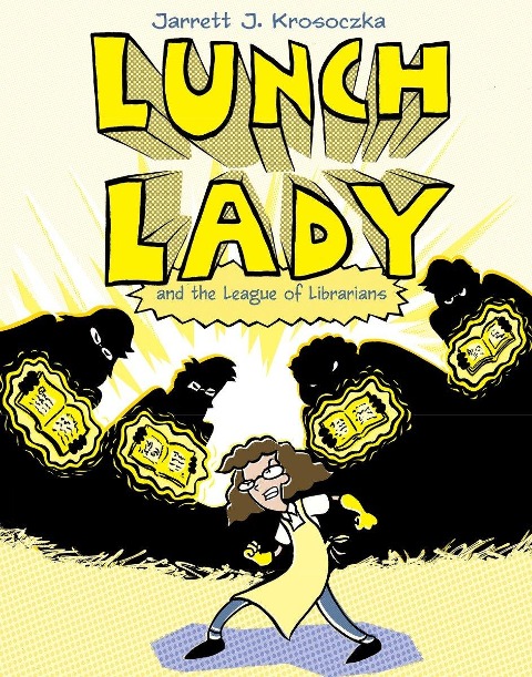 Lunch Lady and the League of Librarians - Jarrett J Krosoczka