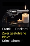 Cover-Bild zum Titel 'Zwei gestohlene Idole: Kriminalroman' von 'Frank L. Packard'