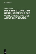 Cover-Bild zum Titel 'Die Bedeutung der Geschichte für die Verkündigung des Amos und Hosea' von 'Julius Rieger'
