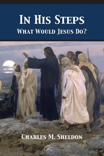 In His Steps - Charles Monroe Sheldon