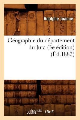 Géographie Du Département Du Jura (3e Édition) (Éd.1882) - Adolphe Joanne