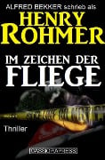 Im Zeichen der Fliege: Thriller - Alfred Bekker, Henry Rohmer