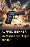 Cover-Bild zum Titel 'Im Zeichen der Fliege: Thriller' von 'Alfred Bekker'