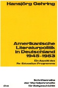 Cover-Bild zum Titel 'Amerikanische Literaturpolitik in Deutschland 1945-1953' von 'Hansjörg Gehring'