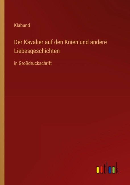 Der Kavalier auf den Knien und andere Liebesgeschichten - Klabund