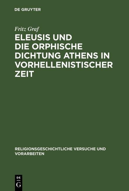 Eleusis und die orphische Dichtung Athens in vorhellenistischer Zeit - Fritz Graf