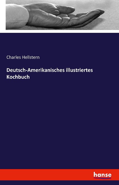 Deutsch-Amerikanisches illustriertes Kochbuch - Charles Hellstern