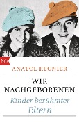 Wir Nachgeborenen - Anatol Regnier