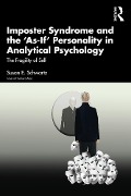 Cover-Bild zum Titel 'Imposter Syndrome and The 'As-If' Personality in Analytical Psychology' von 'Susan E. Schwartz'