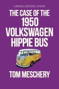 Cover-Bild zum Titel 'The Case of the 1950 Volkswagen Hippy Bus' von 'Tom Meschery'