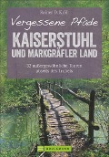 Cover-Bild zum Titel 'Vergessene Pfade Kaiserstuhl und Markgräfler Land' von 'Rainer D. Kröll'