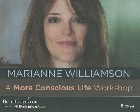A More Conscious Life Workshop - Marianne Williamson